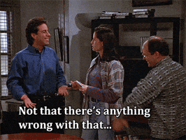 not that there's anything wrong with that seinfeld GIF by ...