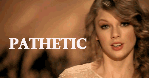 Taylor-Swift-Calls-You-Pathetic-In-An-Expressive-Angry-Gif.gif