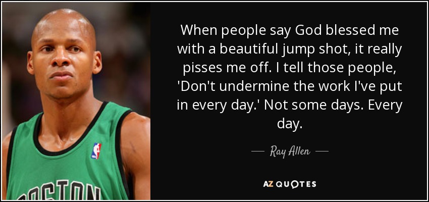 quote-when-people-say-god-blessed-me-with-a-beautiful-jump-shot-it-really-pisses-me-off-i-ray-allen-76-98-11.jpg